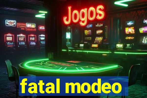 fatal modeo